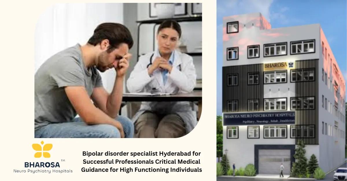 Bipolar disorder specialist Hyderabad for Successful Professionals Critical Medical Guidance for High Functioning Individuals | Bharosa Hospitals