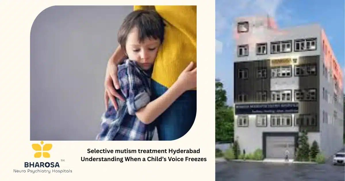 Selective mutism treatment Hyderabad Understanding When a Child’s Voice Freezes | Bharosa Hospitals