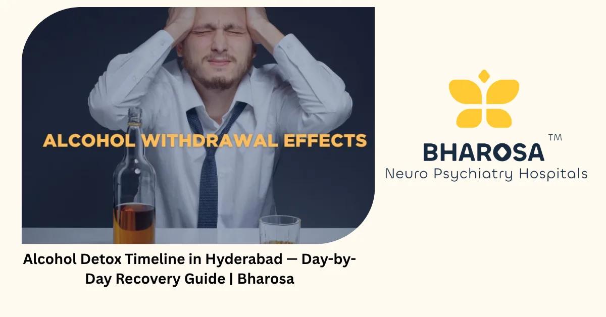 Alcohol Detox Timeline in Hyderabad — Day-by-Day Recovery Guide | Bharosa