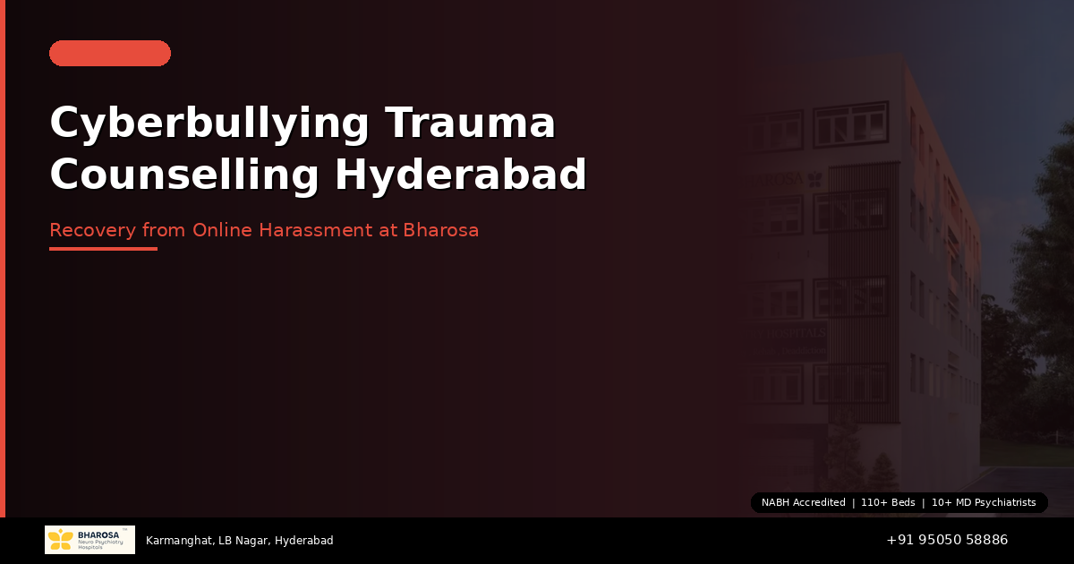 Cyberbullying and Online Harassment Trauma Counselling in Hyderabad at Bharosa Hospitals