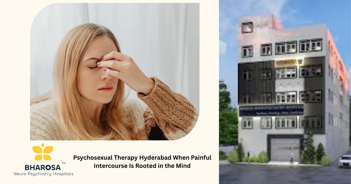 Psychosexual Therapy Hyderabad When Painful Intercourse Is Rooted in the Mind | Bharosa Hospitals