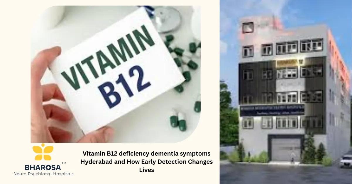 Vitamin B12 deficiency dementia symptoms Hyderabad and How Early Detection Changes Lives | Bharosa Hospitals