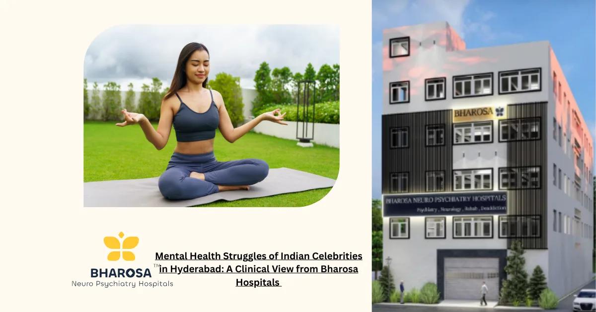 Mental Health Struggles of Indian Celebrities in Hyderabad: A Clinical View from Bharosa Hospitals