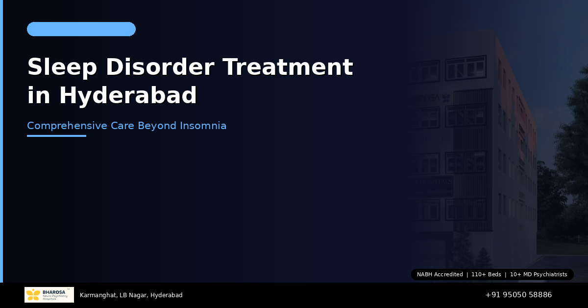Sleep Disorder Treatment in Hyderabad: Comprehensive Care Beyond Insomnia at Bharosa Hospitals