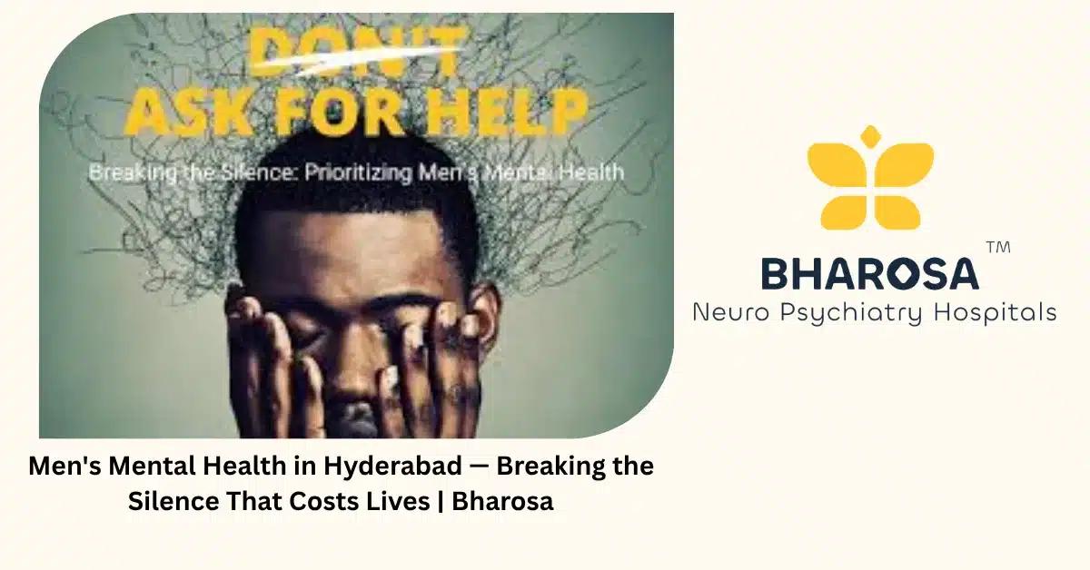 Men’s Mental Health in Hyderabad — Breaking the Silence That Costs Lives | Bharosa