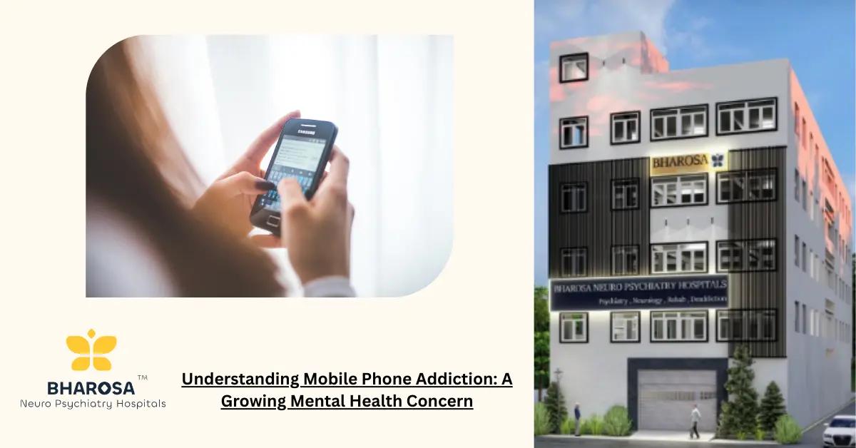 Understanding Mobile Phone Addiction: A Growing Mental Health Concern | Bharosa Hospitals