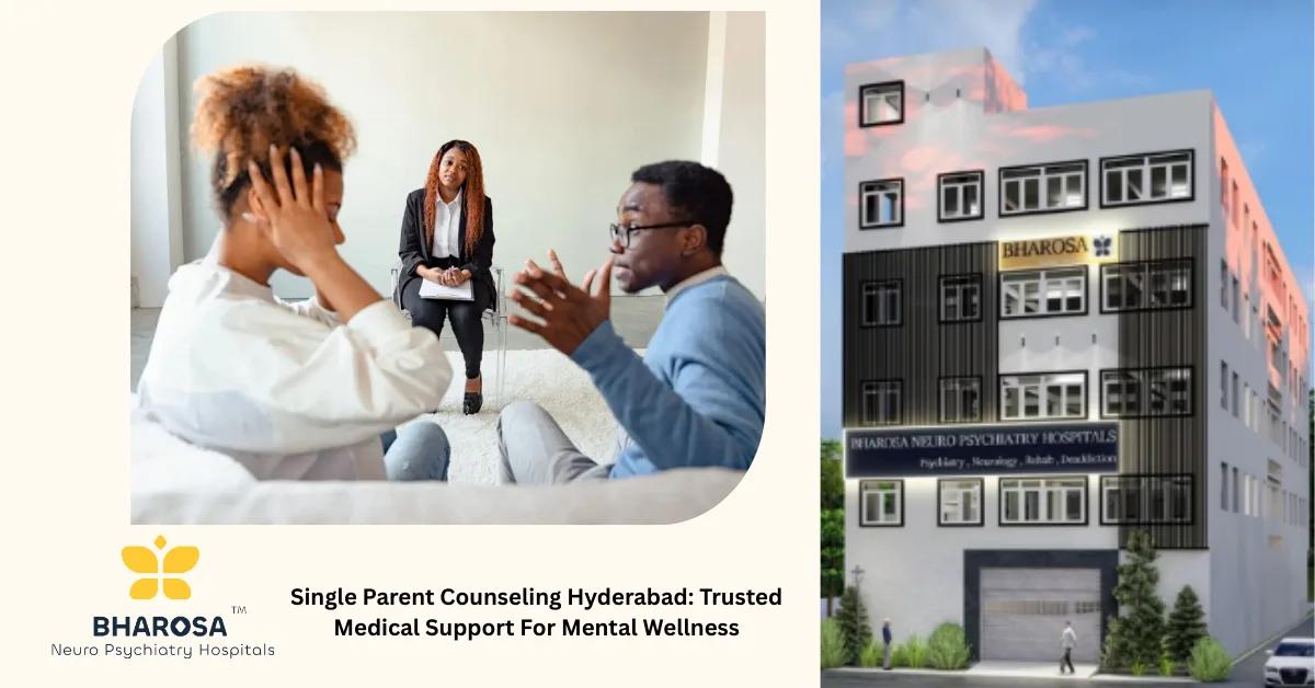 Single Parent Counseling Hyderabad: Trusted Medical Support For Mental Wellness | Bharosa Hospitals