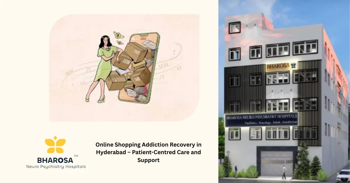 Online Shopping Addiction Recovery in Hyderabad – Patient-Centred Care and Support | Bharosa Hospitals