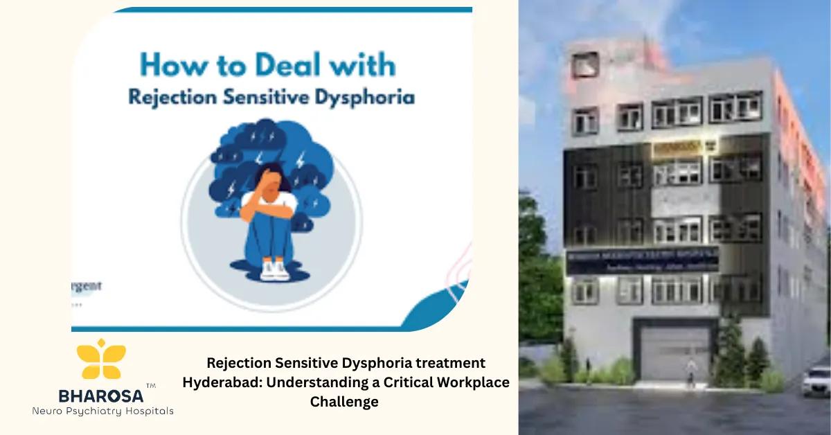 Rejection Sensitive Dysphoria treatment Hyderabad: Understanding a Critical Workplace Challenge | Bharosa Hospitals