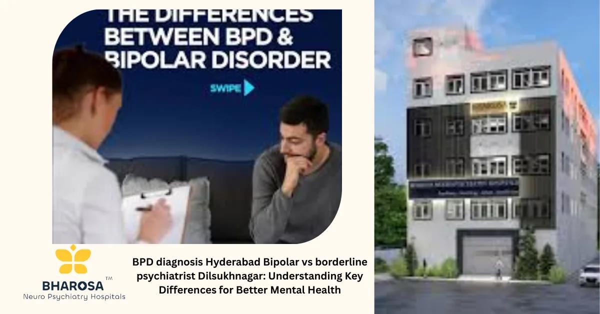 BPD diagnosis Hyderabad Bipolar vs borderline psychiatrist Dilsukhnagar: Understanding Key Differences for Better Mental Health | Bharosa Hospitals