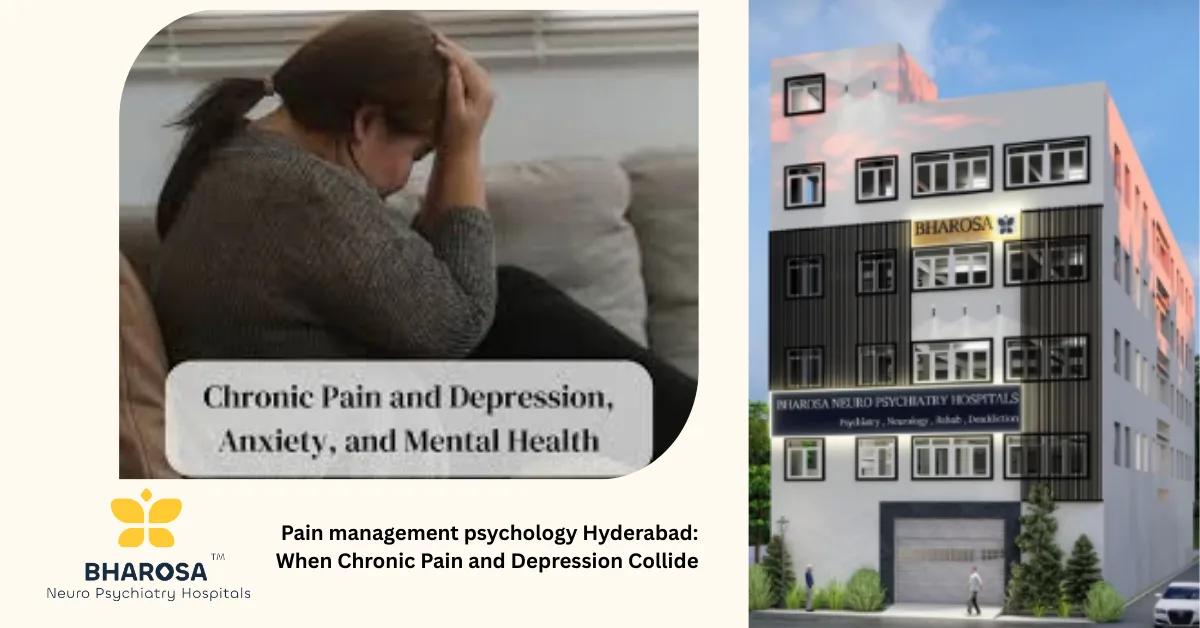 Pain management psychology Hyderabad: When Chronic Pain and Depression Collide | Bharosa Hospitals