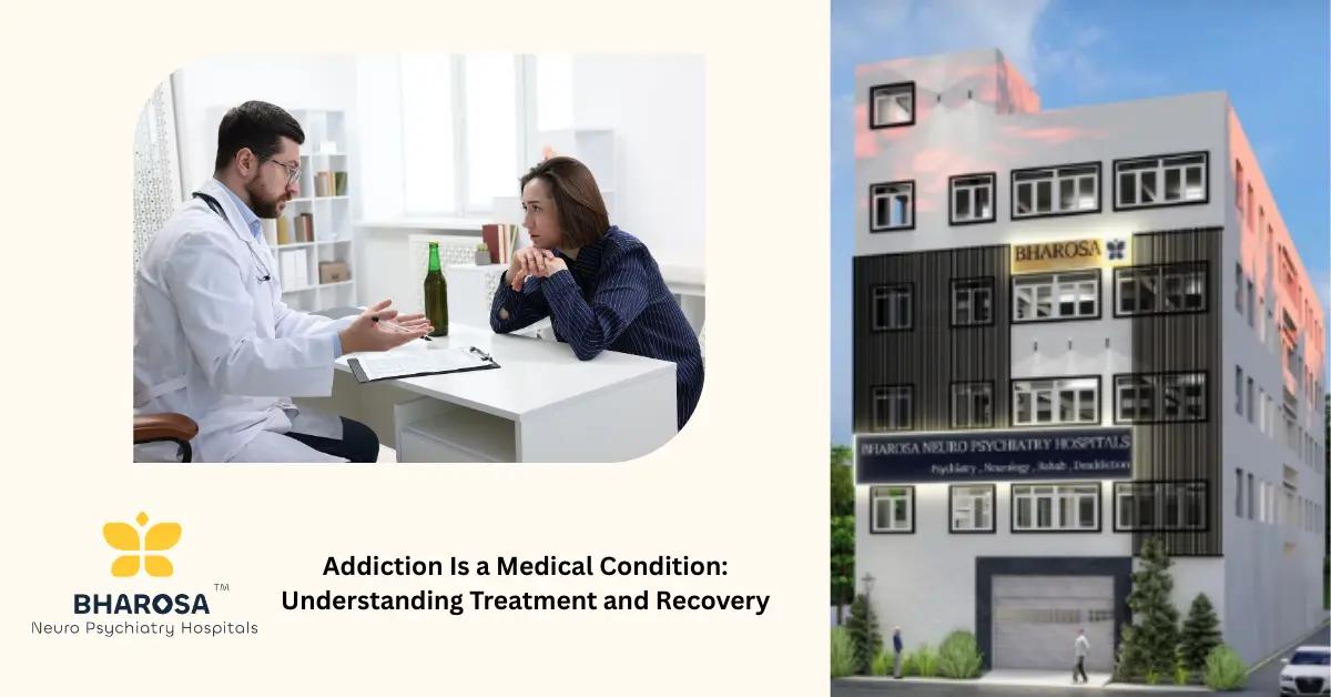 Addiction Is a Medical Condition: Understanding Treatment and Recovery | Bharosa Hospitals