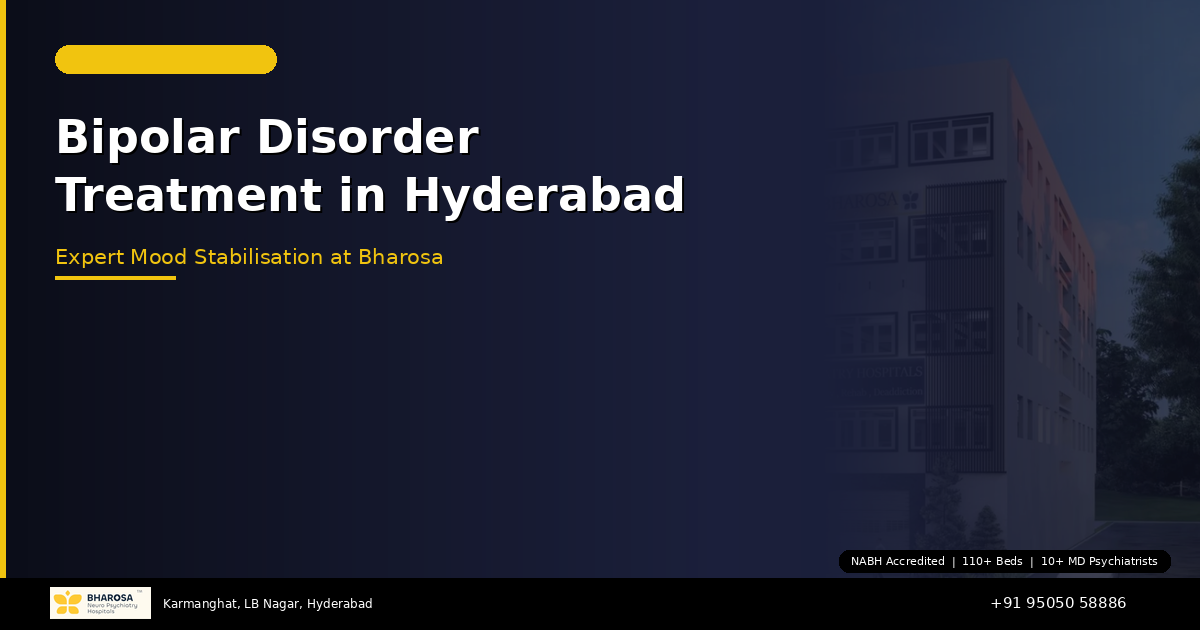 Bipolar Disorder Treatment in Hyderabad: Expert Mood Stabilisation at Bharosa Hospitals