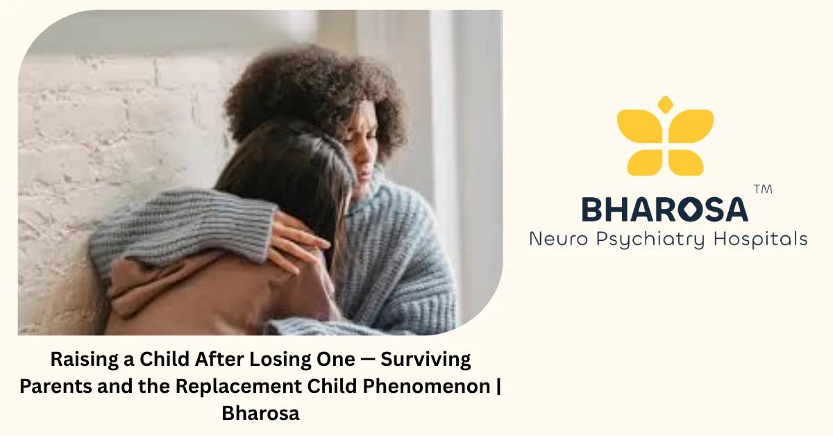 Raising a Child After Losing One — Surviving Parents and the Replacement Child Phenomenon | Bharosa