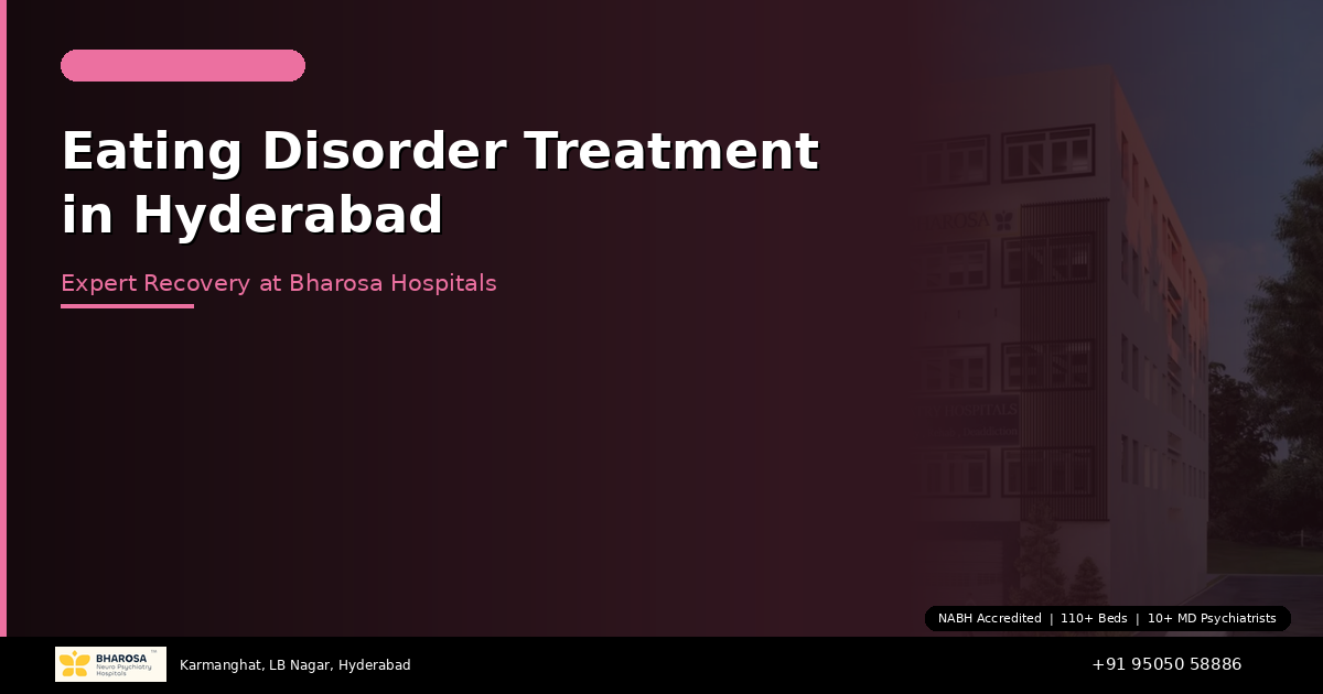 Eating Disorder Treatment in Hyderabad: Expert Recovery at Bharosa Hospitals