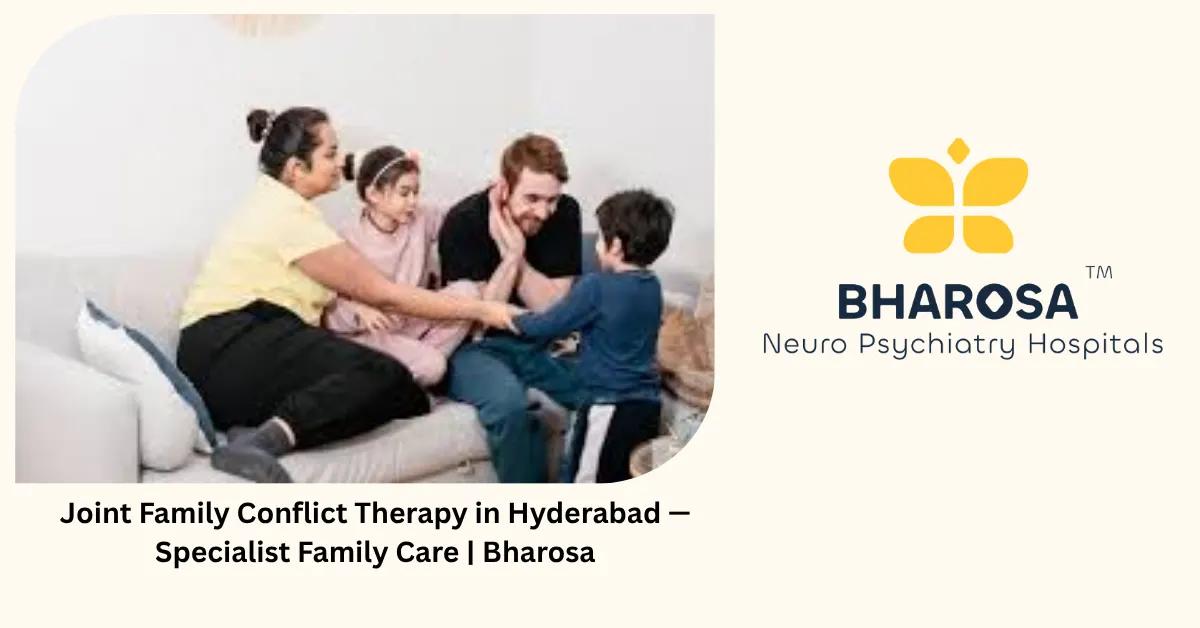 Joint Family Conflict Therapy in Hyderabad — Specialist Family Care | Bharosa