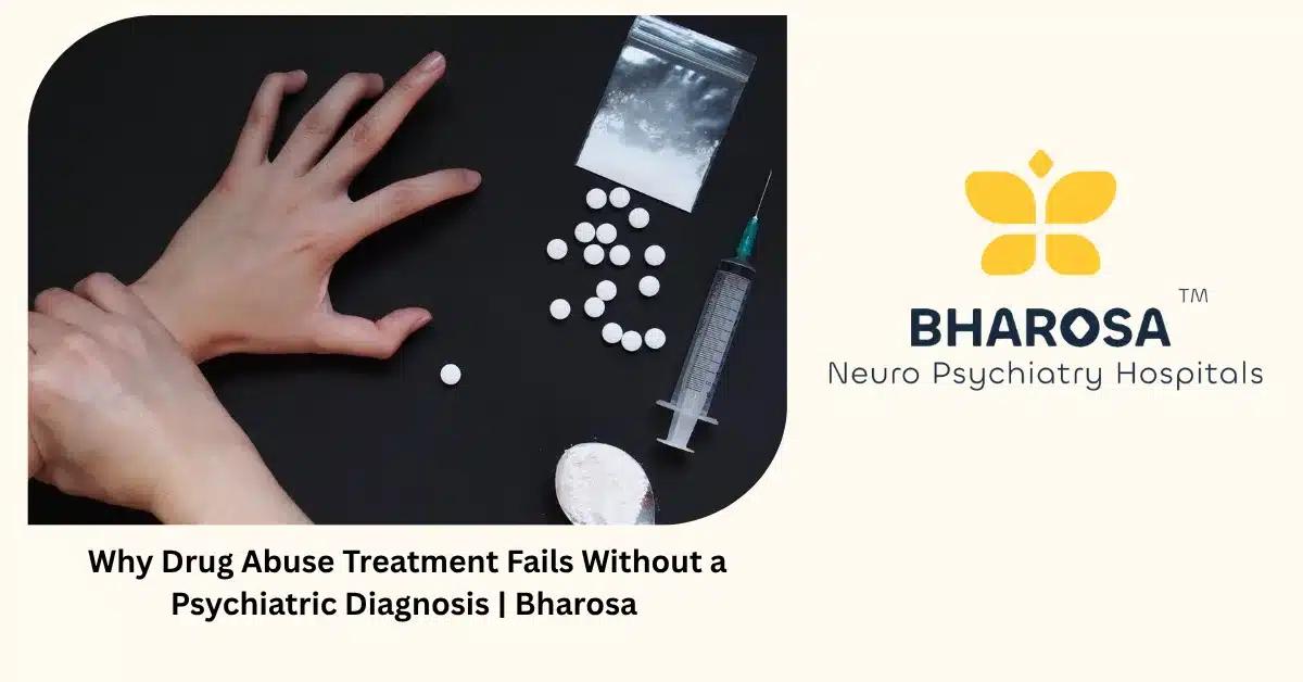 Why Drug Abuse Treatment Fails Without a Psychiatric Diagnosis | Bharosa