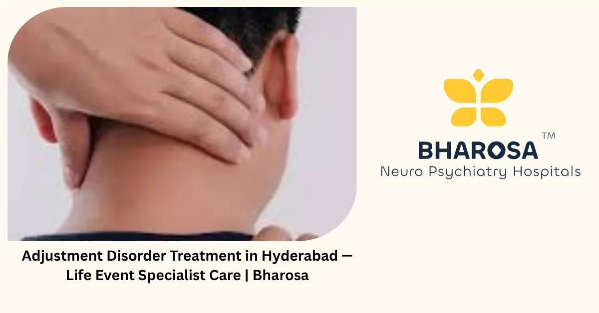 Adjustment Disorder Treatment in Hyderabad — Life Event Specialist Care | Bharosa