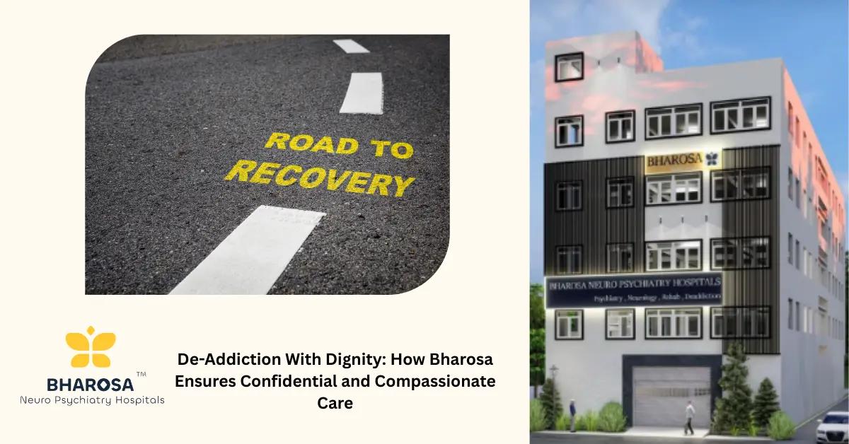 De-Addiction With Dignity: 10 Ways Bharosa Ensures Confidential and Compassionate Care