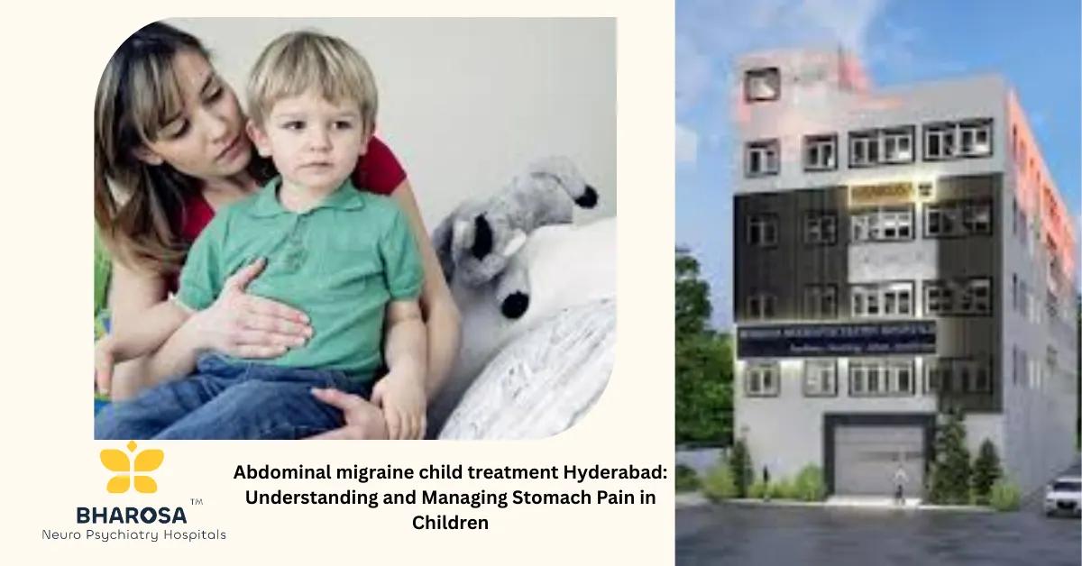 Abdominal migraine child treatment Hyderabad: Understanding and Managing Stomach Pain in Children | Bharosa Hospitals