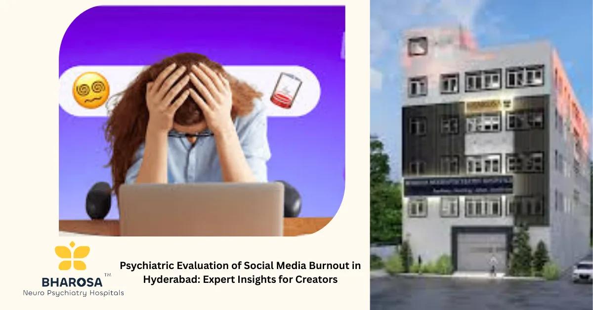 Psychiatric Evaluation of Social Media Burnout in Hyderabad: Expert Insights for Creators | Bharosa Hospitals