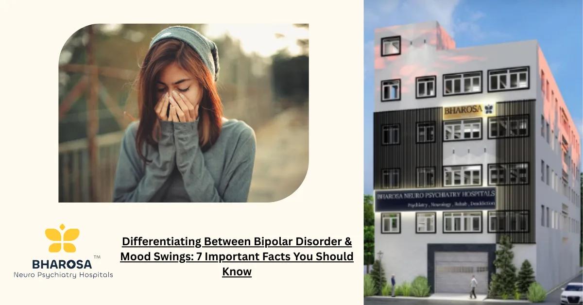 Differentiating Between Bipolar Disorder & Mood Swings: 7 Important Facts You Should Know | Bharosa Hospitals