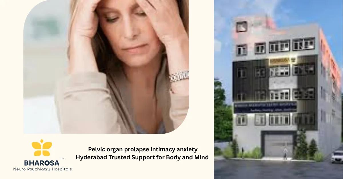 Pelvic organ prolapse intimacy anxiety Hyderabad Trusted Support for Body and Mind | Bharosa Hospitals