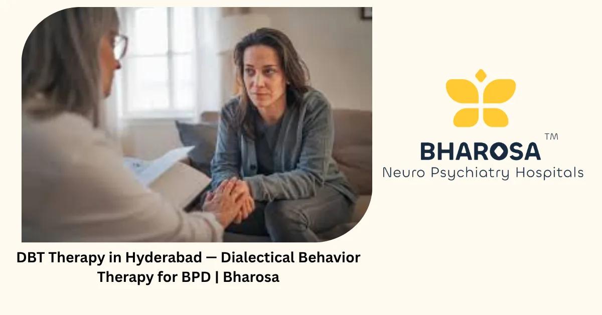 DBT Therapy in Hyderabad — Dialectical Behavior Therapy for BPD | Bharosa