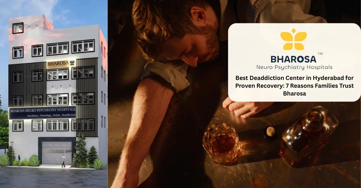Best Deaddiction Center in Hyderabad for Proven Recovery: 7 Reasons Families Trust Bharosa