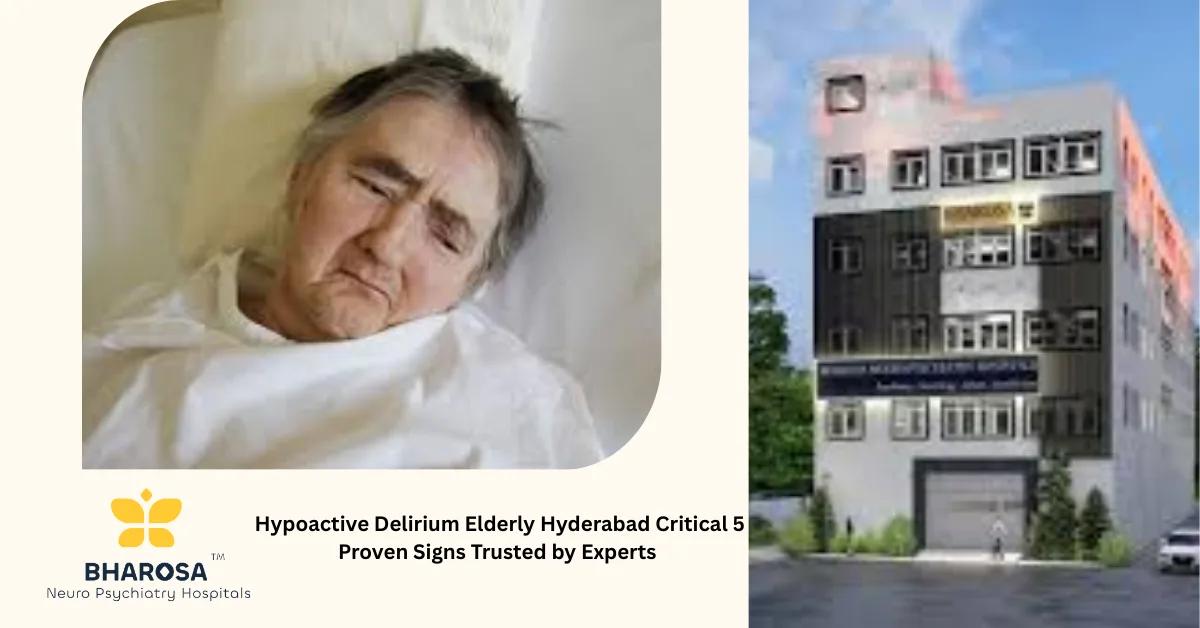 Hypoactive Delirium Elderly Hyderabad Critical 5 Proven Signs Trusted by Experts | Bharosa Hospitals