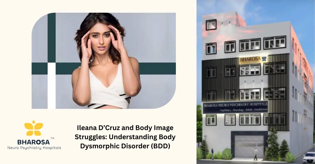 Ileana D’Cruz and Body Image Struggles: Understanding Body Dysmorphic Disorder (BDD) | Bharosa Hospitals