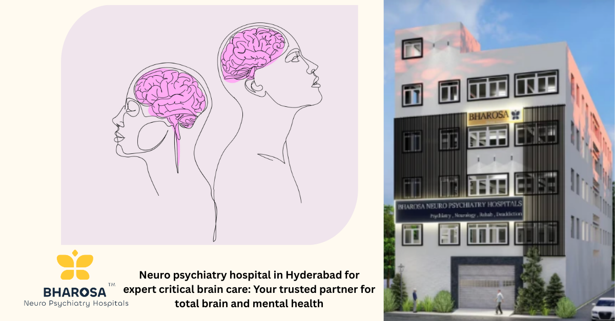 Neuro psychiatry hospital in Hyderabad for expert critical brain care: Your trusted partner for total brain and mental health | Bharosa Hospitals