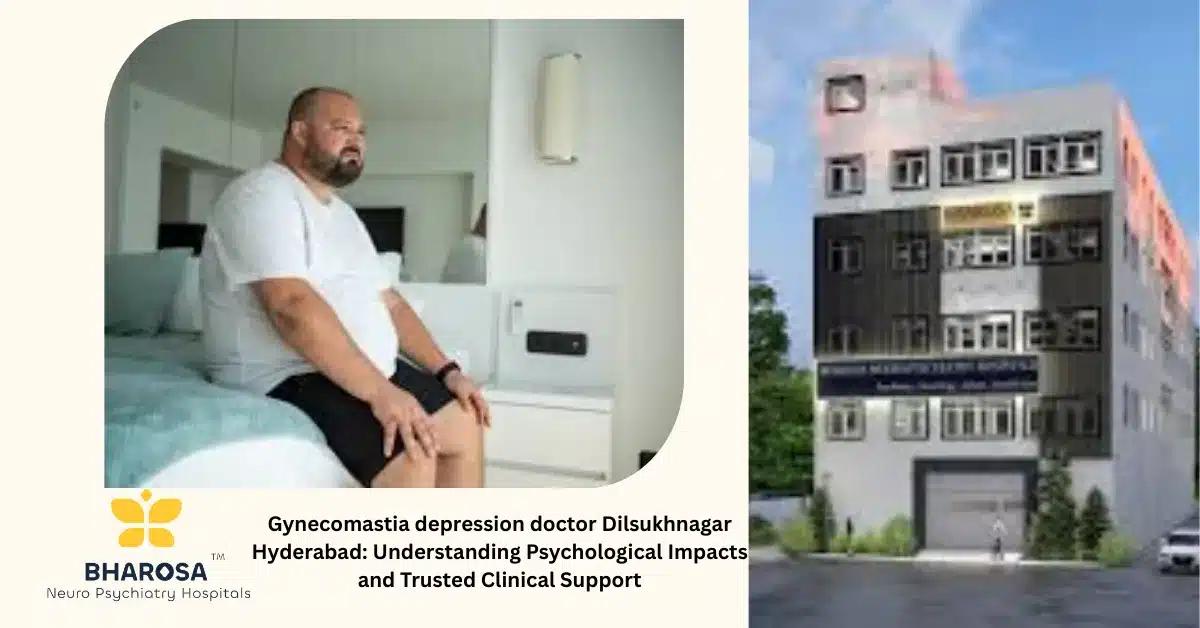 Gynecomastia depression doctor Dilsukhnagar Hyderabad: Understanding Psychological Impacts and Trusted Clinical Support | Bharosa Hospitals