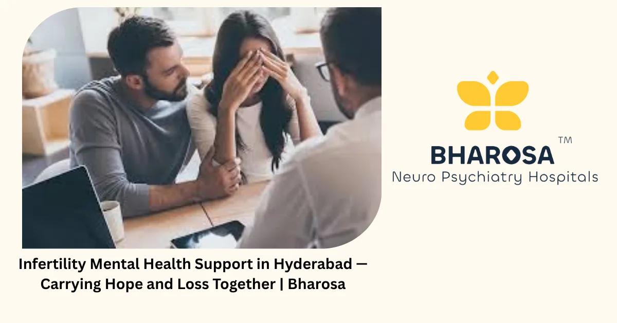 Infertility Mental Health Support in Hyderabad — Carrying Hope and Loss Together | Bharosa