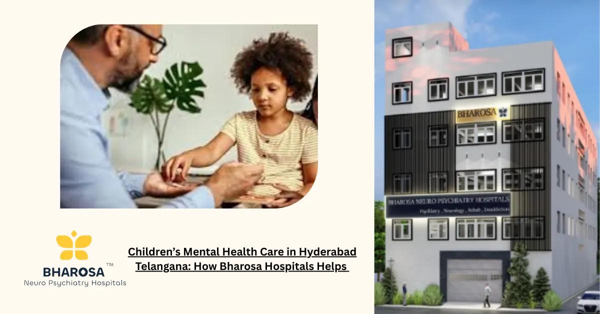 Children’s Mental Health Care in Hyderabad Telangana: How Bharosa Hospitals Helps