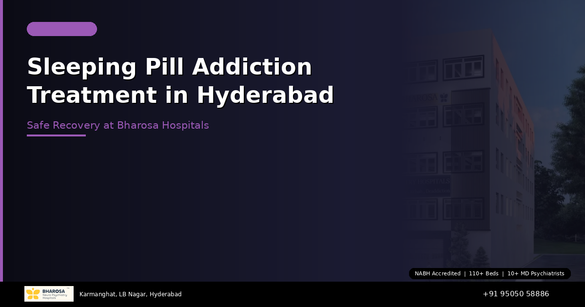 Sleeping Pill Addiction Treatment in Hyderabad: Safe Recovery at Bharosa Hospitals