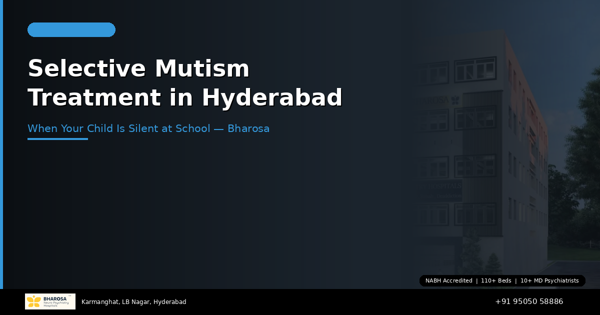 Selective Mutism Treatment in Hyderabad: When Your Child Speaks at Home but Is Silent at School — Bharosa