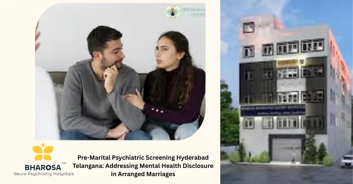 Pre-Marital Psychiatric Screening Hyderabad Telangana: Addressing Mental Health Disclosure in Arranged Marriages | Bharosa Hospitals