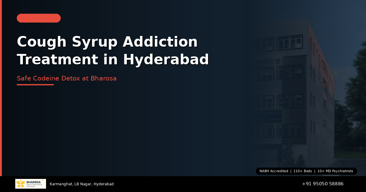 Cough Syrup Addiction Treatment in Hyderabad: Safe Recovery from Codeine Dependence at Bharosa