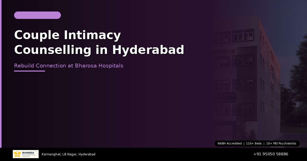 Couple Intimacy Counselling in Hyderabad: Rebuild Connection and Closeness at Bharosa Hospitals