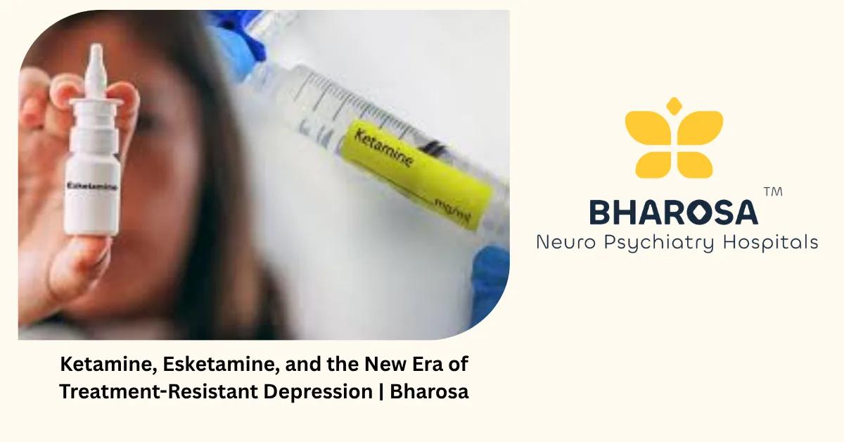 Ketamine, Esketamine, and the New Era of Treatment-Resistant Depression | Bharosa