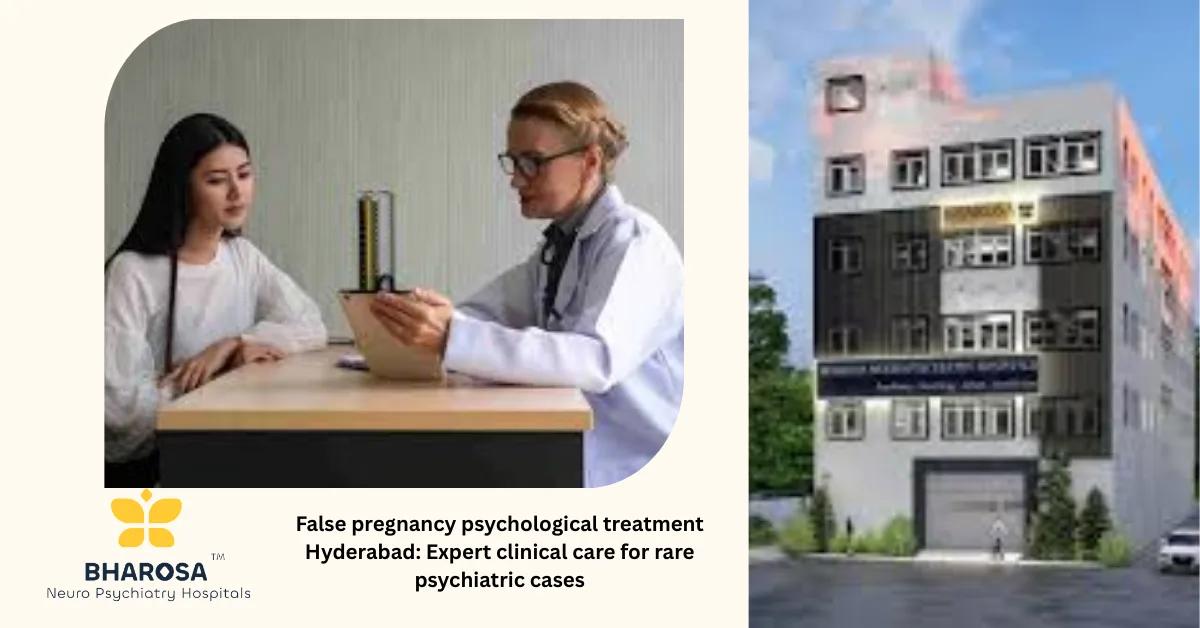 False pregnancy psychological treatment Hyderabad: Expert clinical care for rare psychiatric cases | Bharosa Hospitals