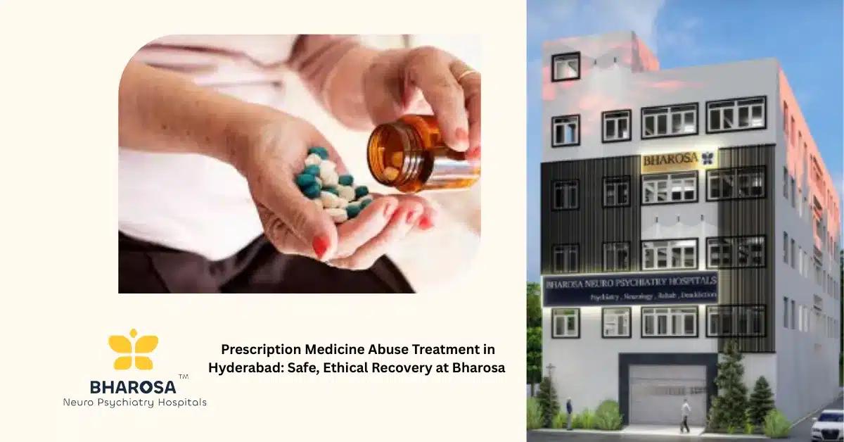 Prescription Medicine Abuse Treatment in Hyderabad: Safe, Ethical Recovery at Bharosa