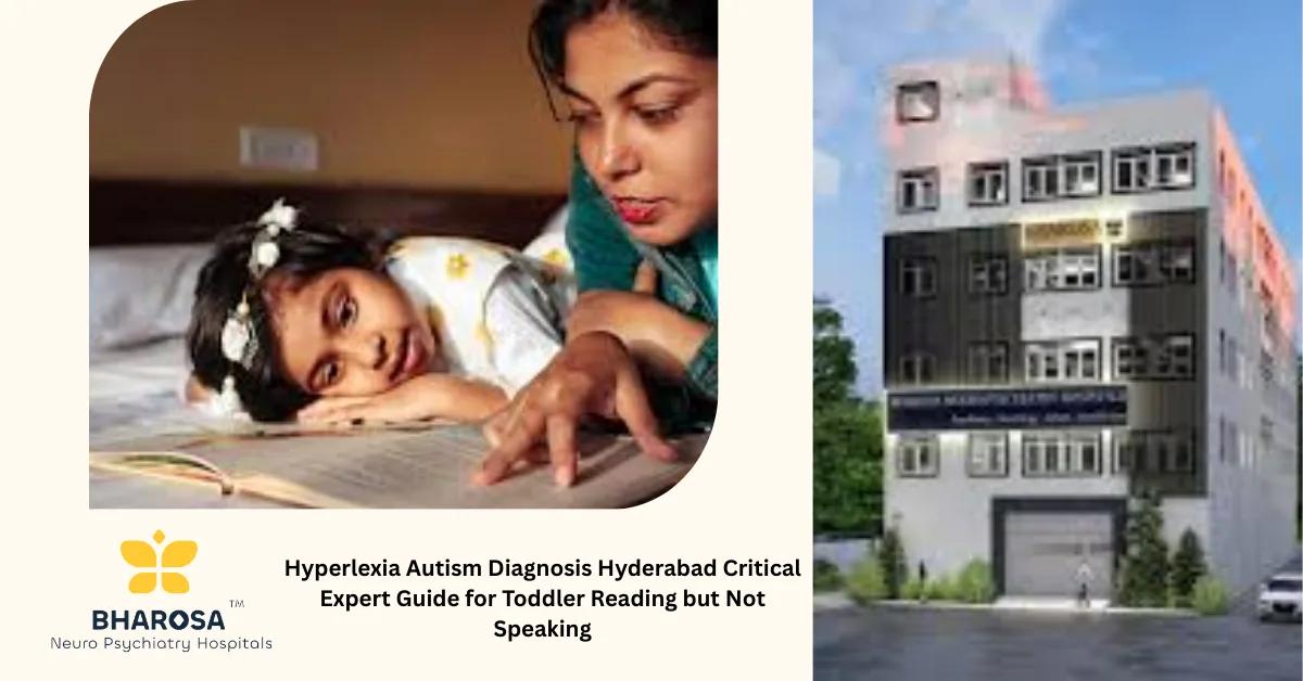 Hyperlexia Autism Diagnosis Hyderabad Critical Expert Guide for Toddler Reading but Not Speaking | Bharosa Hospitals
