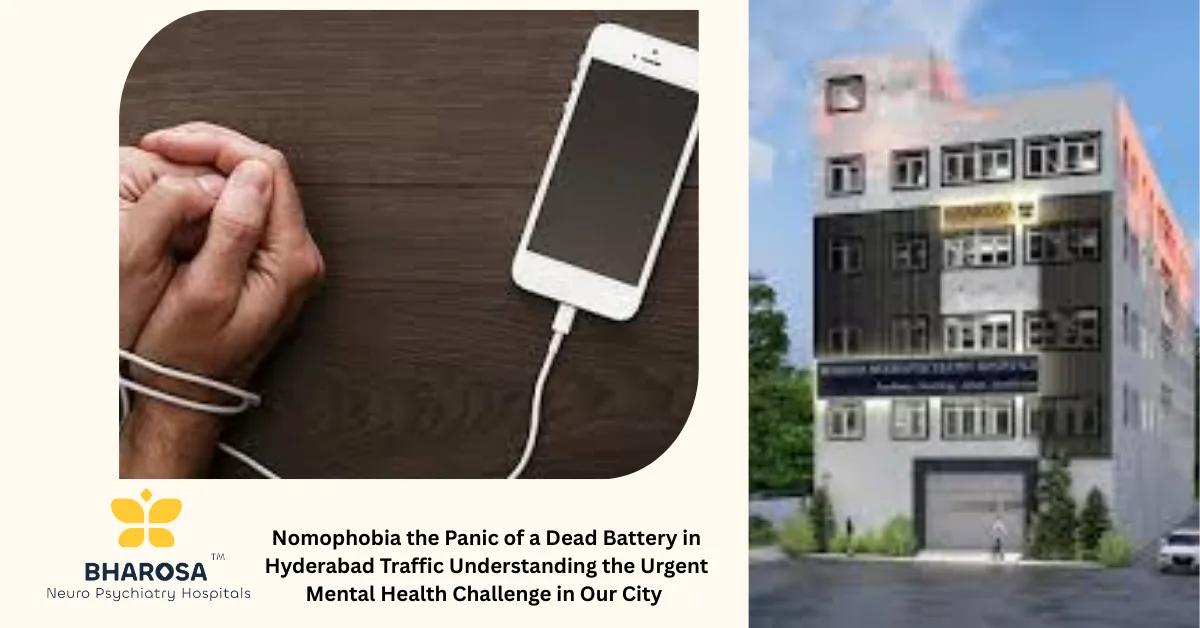 Nomophobia the Panic of a Dead Battery in Hyderabad Traffic Understanding the Urgent Mental Health Challenge in Our City | Bharosa Hospitals