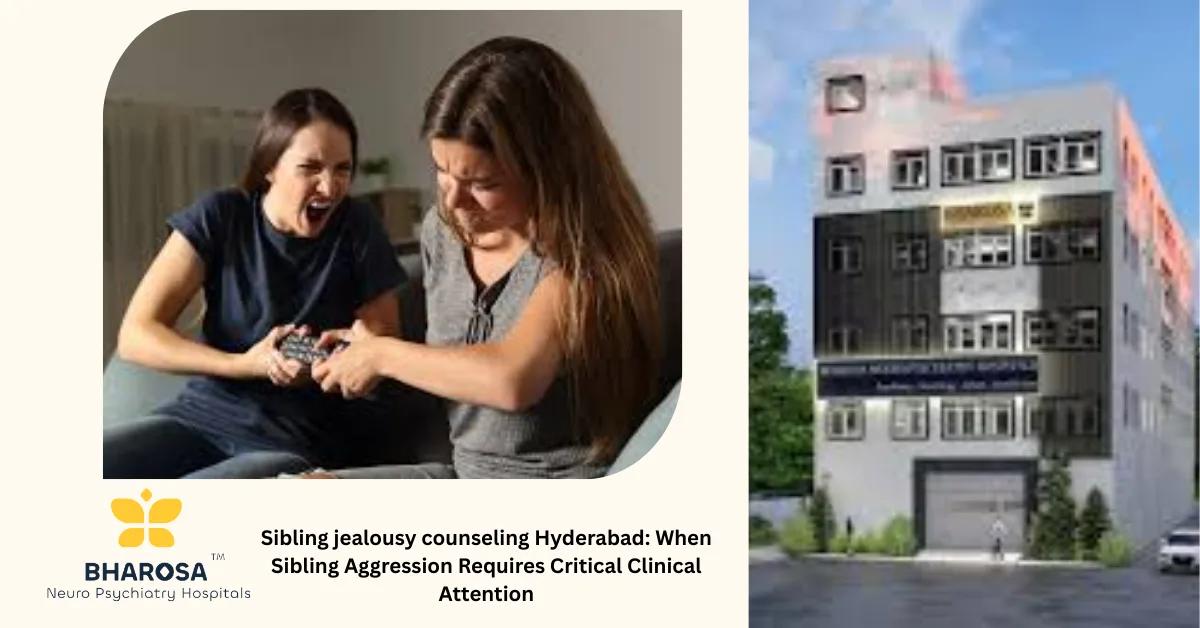 Sibling jealousy counseling Hyderabad: When Sibling Aggression Requires Critical Clinical Attention | Bharosa Hospitals