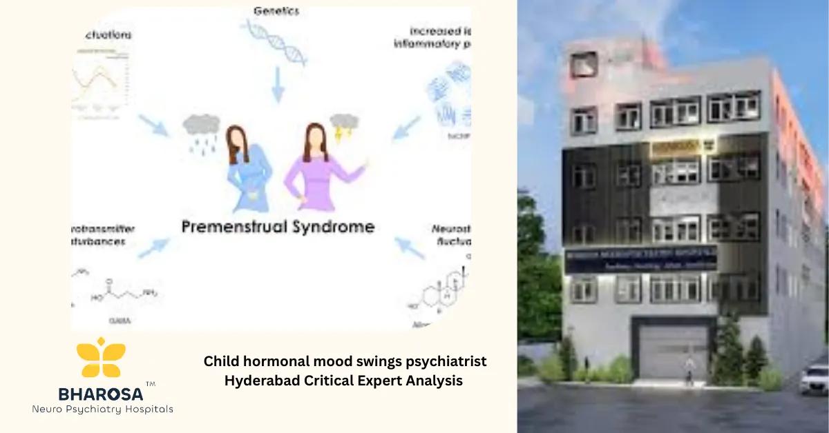 Child hormonal mood swings psychiatrist Hyderabad Critical Expert Analysis | Bharosa Hospitals