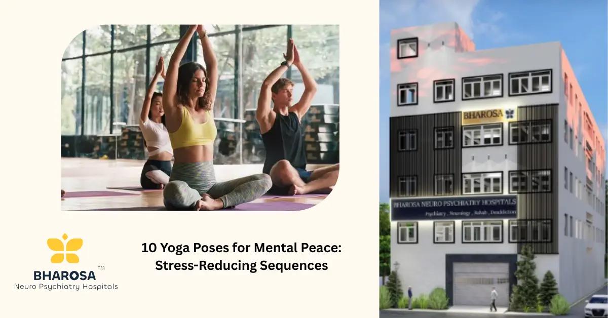 10 Yoga Poses for Mental Peace: Stress-Reducing Sequences | Bharosa Hospitals