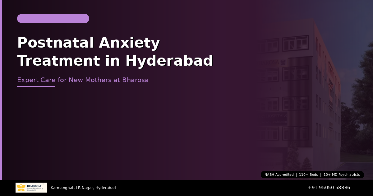 Postnatal Anxiety Treatment in Hyderabad: Expert Care for New Mothers at Bharosa Hospitals