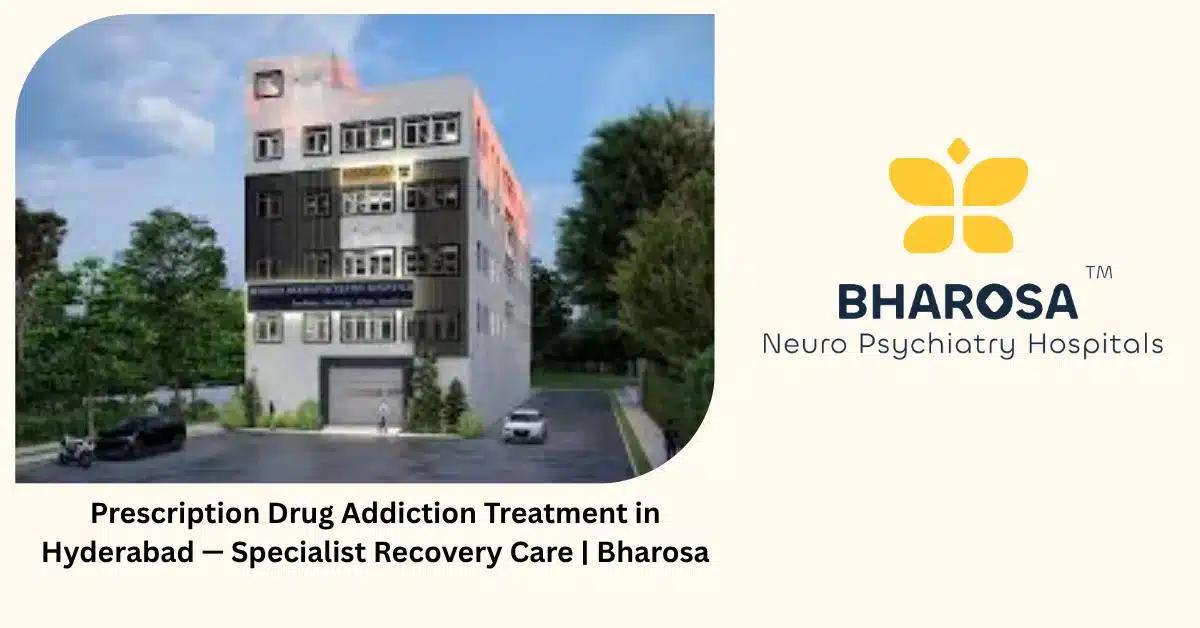 Prescription Drug Addiction Treatment in Hyderabad — Specialist Recovery Care | Bharosa